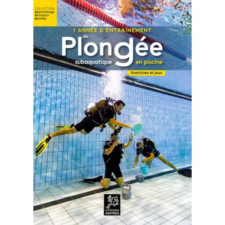 UNE ANNÉE D’ENTRAÎNEMENT DE PLONGÉE SUBAQUATIQUE EN PISCINE – EXERCICES ET JEUX  - GAP